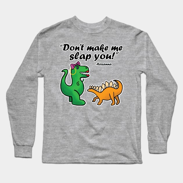 Don't make me slap you! Long Sleeve T-Shirt by BoonieDunes